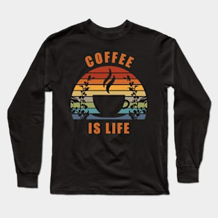 Coffee Is Life Long Sleeve T-Shirt